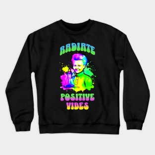 Marie Curie - Radiate Positive Vibes Crewneck Sweatshirt